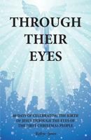 Through Their Eyes: 40 Days of Celebrating the Birth of Jesus Through the Eyes of the First Christmas People 1945620099 Book Cover