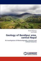 Geology of Bandipur area, central Nepal: An investigation of lithostratigraphy, structure and mineral resources 3659285501 Book Cover