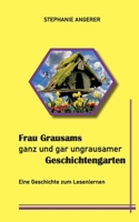 Frau Grausams ganz und gar ungrausamer Geschichtengarten: Eine Geschichte zum Lesenlernen 3753496049 Book Cover