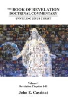 The Book of Revelation Doctrinal Commentary: Unveiling Jesus Christ: Book 1 (Revelation Chapters 1-11) B0CJN58PZN Book Cover
