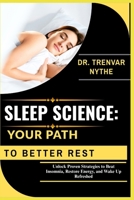 SLEEP SCIENCE: YOUR PATH TO BETTER REST: Unlock Proven Strategies to Beat Insomnia, Restore Energy, and Wake Up Refreshed B0FTRLHCRF Book Cover