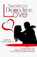 Secrets to Drama-Free Love: Proven Solutions That Singles Use to Help Them Find, Catch and Keep the Right Relationship 0997260130 Book Cover