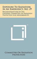 Exposure To Radiation In An Emergency, No. 29: Recommendations Of The National Committee On Radiation Protection And Measurements 1258165481 Book Cover