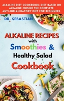 ALKALINE RECIPES with smoothie and healthy salad Cookbook: How to reverse diabetes naturally and detoxify the liver with alkaline diet. 1802769285 Book Cover