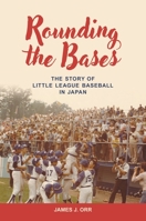 Rounding the Bases: The Story of Little League Baseball in Japan B0F179RW9Q Book Cover