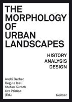 The Morphology of Urban Landscapes: History, Analysis, Design 3496016485 Book Cover