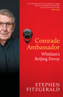 Comrade Ambassador: Whitlam's Beijing Envoy 0522868681 Book Cover