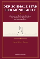 Der Schmale Pfad der Mündigkeit: Eine Reise zur Freiheit der Nachfolge von der Enge der Organisation zur Weite des Geistes (German Edition) B0GW8FW5GM Book Cover