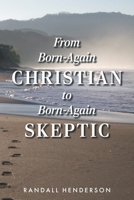 From Born Again Christian to Born Again Skeptic B0GZ8K64RT Book Cover