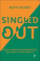 Singled Out: Single Parent Discrimination and What to Do about It 1447378067 Book Cover