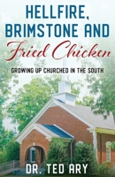 Hellfire, Brimstone and Fried Chicken: Growing up CHURCHED in the South 1960499009 Book Cover