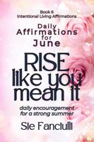 Rise Like You Mean It: Daily Affirmations for June | Building a Strong Summer through Daily Encouragement (Intentional Living Affirmations | Daily Affirmation for Each Month of the Year) 1967074321 Book Cover