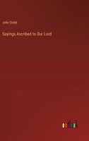 Sayings Ascribed to Our Lord 3368814125 Book Cover