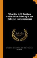 What the U. S. Sanitary commission is doing in the valley of the Mississippi 0344481174 Book Cover