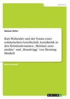 Kurt Wallander Und Der Traum Einer Solidarischen Gesellschaft. Sozialkritik in Den Kriminalromanen -Mordare Utan Ansikte Und -Brandvagg Von Henning Mankell 3668234647 Book Cover