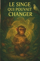 Le singe qui pouvait changer (French Edition) B0FKSZ7ZBH Book Cover