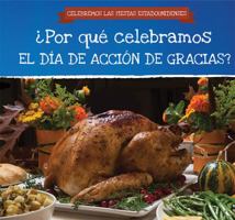 Por Que Celebramos El Dia de Accion de Gracias? (Why Do We Celebrate Thanksgiving?) 1538333201 Book Cover