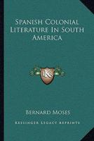 Spanish Colonial Literature in South America 1430479981 Book Cover
