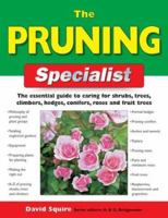 The Pruning Specialist: The Essential Guide to Caring for Shrubs, Trees, Climbers, Hedges, Conifers, Roses and Fruit Trees (Specialist Series) 1843306786 Book Cover