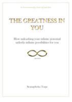 The Greatness in You: How unleashing your infinite potential, unlocks infinite possibilities for you 0869707752 Book Cover