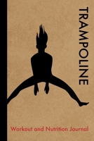 Trampoline Workout and Nutrition Journal: Cool Trampoline Fitness Notebook and Food Diary Planner For Trampolinist and Coach - Strength Diet and Training Routine Log 1713305186 Book Cover