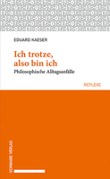 Ich Trotze, Also Bin Ich: Philosophische Alltagsanfalle 3796540430 Book Cover
