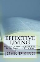 Effective Living: Staying Connected with God, to Be Effective with Man 1985173875 Book Cover