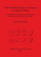 The Neolithic Pottery of Ulucak in Aegean Turkey: Organization of production, interregional comparisons and relative chronology 1407310259 Book Cover
