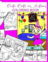 Cute Cats in Action Coloring Book: For Kids for Relaxation and Creativity B0848VD54X Book Cover