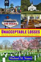 Unacceptable Losses: How Easy Access to Firearms Encourages Gun Violence 1986513629 Book Cover