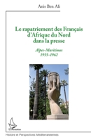 Le rapatriement des Français d'Afrique du Nord dans la presse: Alpes-Maritimes 1955-1962 (Histoire Et Perspectives Méditerranéennes) (French Edition) 2336008734 Book Cover