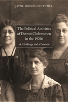 The Political Activities of Detroit Clubwomen in the 1920s: A Challenge and a Promise 0814338151 Book Cover