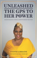 UNLEASHED: THE GPS TO HER POWER: NAVIGATE HEALING, PURPOSE, & IDENTITY BEYOND THE STORM 1966430086 Book Cover