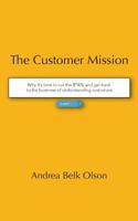 The Customer Mission: Why it’s time to cut the $*&% and get back to the business of understanding customers 1721272410 Book Cover