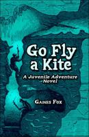 Go Fly a Kite: A Juvenile Adventure Novel 1607035731 Book Cover