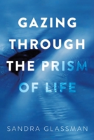 Gazing Through the Prism of Life B0C4C5RG38 Book Cover