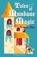 Tales of Mundane Magic: Volume Two 1732501319 Book Cover