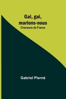 Gai, gai, marions-nous: Chansons de France 9357725296 Book Cover