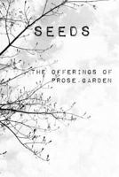 Seeds: The offerings of Prose Garden 1364002469 Book Cover