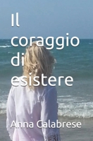 Il coraggio di esistere (Italian Edition) B0FDN27G1Y Book Cover