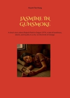 Jasmine in Gunsmoke: A short story about Rajesh Patel in Saigon 1974, a tale of loneliness, desire, and loyalty in a city on the brink of change. 9180970613 Book Cover