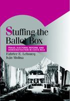 Stuffing the Ballot Box: Fraud, Electoral Reform, and Democratization in Costa Rica (Cambridge Studies in Comparative Politics) 0521034566 Book Cover