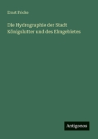 Die Hydrographie der Stadt Königslutter und des Elmgebietes (German Edition) 3563919054 Book Cover