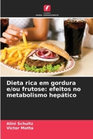 Dieta rica em gordura e/ou frutose: efeitos no metabolismo hepático (Portuguese Edition) 6209975313 Book Cover