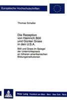 Die Rezeption Von Heinrich Boell Und Guenter Grass in Den USA: Boell Und Grass Im Spiegel Der Unterrichtspraxis an Hoeheren Amerikanischen Bildungsins 3820412794 Book Cover