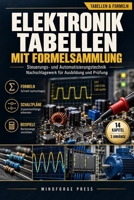 Elektronik Tabellen mit Formelsammlung: Steuerungs- und Automatisierungstechnik Nachschlagewerk für Ausbildung und Prüfung (German Edition) B0HNWTR9MS Book Cover