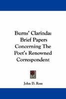 Burns' Clarinda: brief papers concerning the poet's renowned correspondent. Compiled by John D. Ross 0548287481 Book Cover