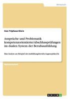 Ansprüche und Problematik kompetenzorientierter Abschlussprüfungen im dualen System der Berufsausbildung: Eine Analyse am Beispiel des Ausbildungsberufes Augenoptiker/in 3955492435 Book Cover