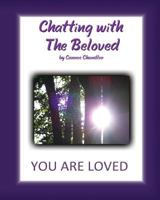 Chatting with the Beloved: You Are Loved 0984385584 Book Cover