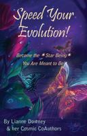 Speed Your Evolution: Become the Star Being You Are Meant to Be 0982469179 Book Cover